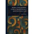 Moral Philosophy: Ethics, Deontology and Natural Law