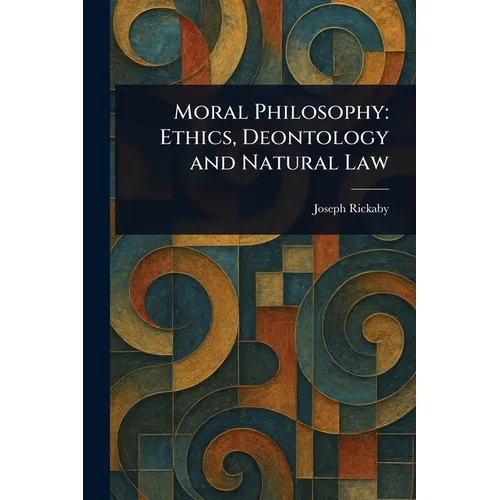 Moral Philosophy: Ethics, Deontology and Natural Law - Paperback