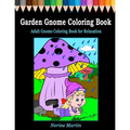 Garden Gnome Coloring Book: Adult Gnome Coloring Book for Relaxation featuring 30 Fun and Cute Large Print Gnome Scenes to Color