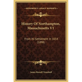 History Of Northampton, Massachusetts V1: From Its Settlement In 1654 (1898)