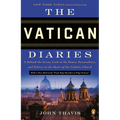 The Vatican Diaries: A Behind-the-Scenes Look at the Power, Personalities, and Politics at the Heart of the Catholic Church
