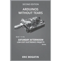 Arduinos Without Tears, Second Edition, (B&W Version): The Easiest, Fastest and Lowest-Cost Entry into the Exciting World of Arduinos