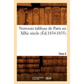 Nouveau Tableau de Paris Au XIXe Siècle. Tome 5 (Éd.1834-1835)