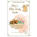 A Yearlong Men's Bible Study Guide: 52 Weeks of Devotion, Prayer and Spiritual Growth