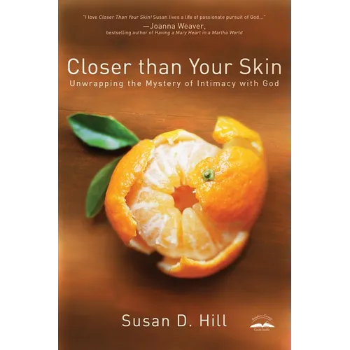 Closer Than Your Skin: Unwrapping the Mystery of Intimacy with God