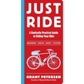 Just Ride: A Radically Practical Guide to Riding Your Bike