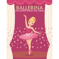 Ballerina coloring book for girls: An girls Coloring Book With Stress-relif, Easy and Relaxing Coloring Pages.