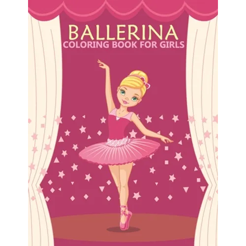 Ballerina coloring book for girls: An girls Coloring Book With Stress-relif, Easy and Relaxing Coloring Pages.