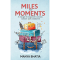 Miles and Moments: A Voyage to Exquisite Cuisine, Culture and Commerce