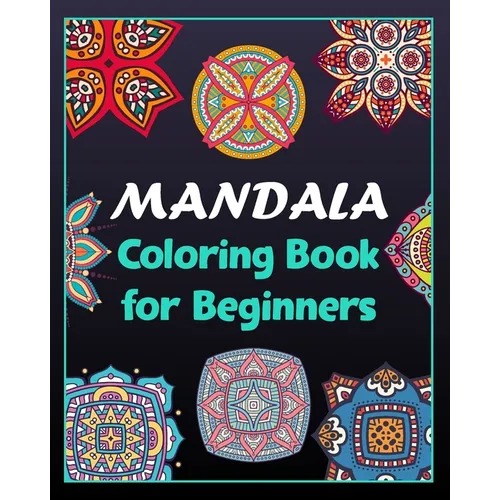 Mandala coloring book for beginners: 100 Creative Mandala pages/100 pages/8/10, Soft Cover, Matte Finish/Mandala coloring book