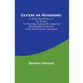 Letters on Astronomy; in which the Elements of the Science are Familiarly Explained in Connection with Biographical Sketches of the Most Eminent Astro