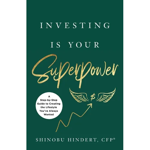 Investing Is Your Superpower: A Step-by-Step Guide to Creating the Lifestyle You've Always Wanted
