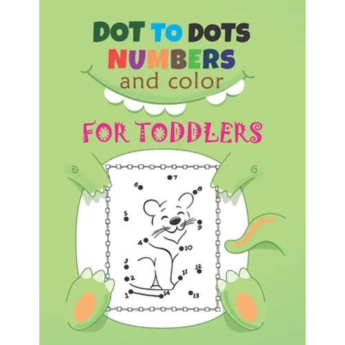 Dot to Dots Numbers & Color For Toddlers: A Fun Dot To Dot Book Filled With Cute Animals, Beautiful Flowers, Spaceship, Snowman, Great Gift For Boys,