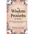 The Wisdom of Proverbs for Women: 31-Day Devotionals of Sacred Reflections from Timeless Christian Writers