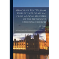 Memoir of Rev. William Gurley, Late of Milan, Ohio, a Local Minister of the Methodist Episcopal Church: Including a Sketch of the Irish Insurrection a