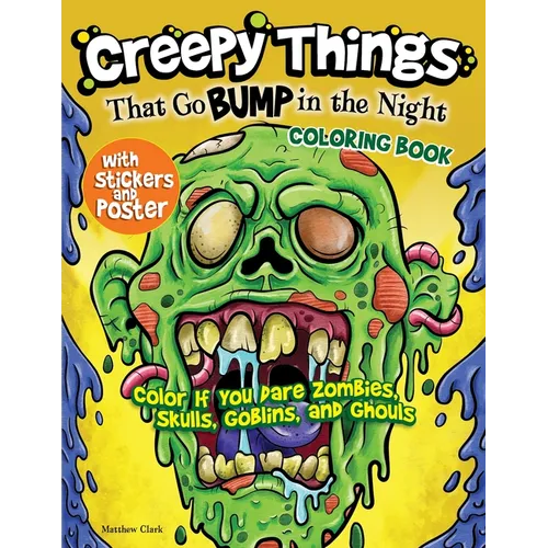 Creepy Things That Go Bump in the Night Coloring Book: Color If You Dare Zombies, Skulls, Goblins and Ghouls