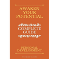 Awaken Your Potential - Complete Guide about Personal Development