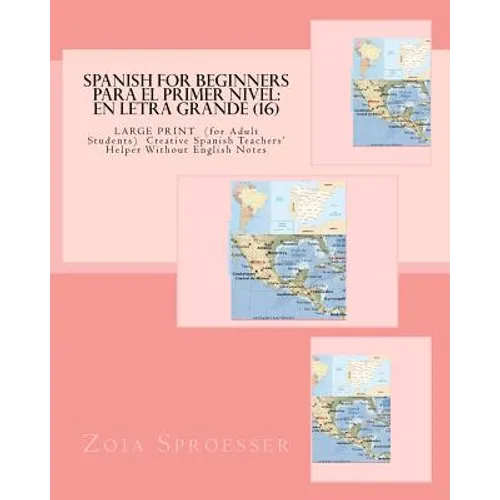 SPANISH For Beginners PARA EL PRIMER NIVEL: En letra grande (16): LARGE PRINT (for Adult Students) Creative Spanish Teachers' Helper Without English N