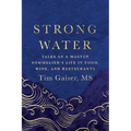 Strong Water: Tales of a Master Sommelier's Life in Food, Wine, and Restaurants