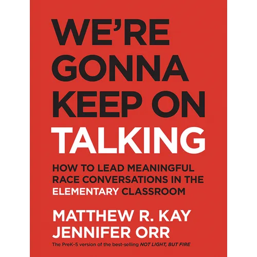 We're Gonna Keep On Talking: How to Lead Meaningful Race Conversations in the Elementary Classroom