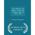 The History of Spain, from the earliest ages to 1814, etc. - Scholar's Choice Edition