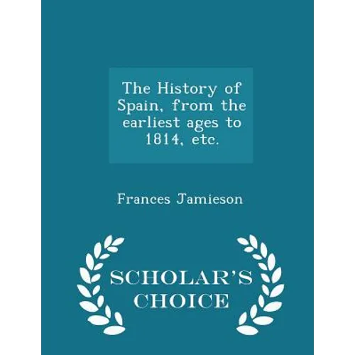 The History of Spain, from the earliest ages to 1814, etc. - Scholar's Choice Edition - Paperback