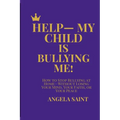 Help-My Child Is Bullying Me!: How to Stop Bullying at Home-Without Losing Your Mind, Your Faith, or Your Peace