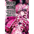 Machimaho: I Messed Up and Made the Wrong Person Into a Magical Girl! Vol. 10