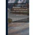 Guaranteed Building Plans With Interior Views and Details: a Standard Collection of New, Original and Artistic Designs of Cottages, Bungalows, Residen