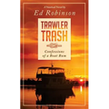 Trawler Trash: Confessions of a Boat Bum