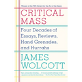 Critical Mass: Four Decades of Essays, Reviews, Hand Grenades, and Hurrahs