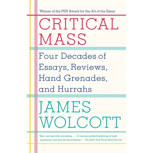 Critical Mass: Four Decades of Essays, Reviews, Hand Grenades, and Hurrahs
