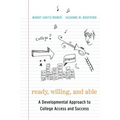 Ready, Willing, and Able: A Developmental Approach to College Access and Success