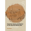 Imperial Japan and Defeat in the Second World War: The Collapse of an Empire