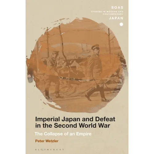 Imperial Japan and Defeat in the Second World War: The Collapse of an Empire
