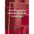 Horse Racing the Statistical Route Six Horses Ages
