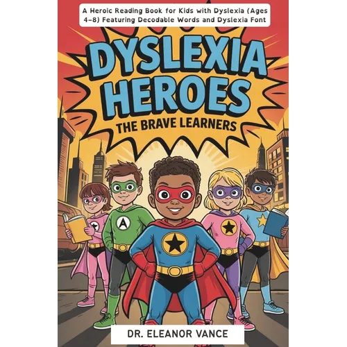 Dyslexia Heroes: The Brave Learners. A Heroic Reading Book for Kids with Dyslexia (Ages 4-8) Featuring Decodable Words and Dyslexia Font