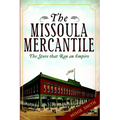 The Missoula Mercantile: The Store That Ran an Empire