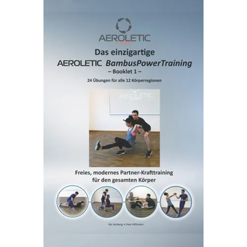 Das einzigartige AEROLETIC BambusPowerTraining - Booklet 1: Freies Krafttraining mit dem AEROLETIC PowerBambus - Ihrem Mobilen Fitness-Studio - für Kr