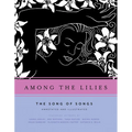 Among the Lilies: The Song of Songs, Annotated and Illustrated