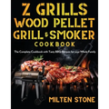 Z Grills Wood Pellet Grill & Smoker Cookbook: The Complete Cookbook with Tasty BBQ Recipes for your Whole Family