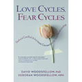 Love Cycles, Fear Cycles: Reduce Conflict and Increase Connection in Your Relationship