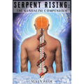 Serpent Rising: The Kundalini Compendium (Standard Edition): The World's Most Comprehensive Body of Work on Human Energy Potential