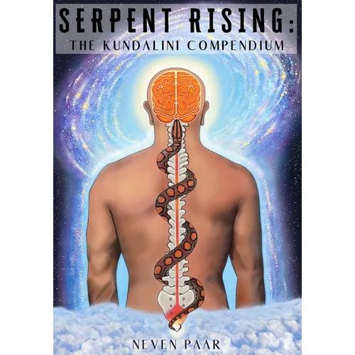 Serpent Rising: The Kundalini Compendium (Standard Edition): The World's Most Comprehensive Body of Work on Human Energy Potential