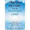 Prayer, Victory, and the Promised Land: A Handbook for Anyone Who Wants to Grow in Jesus