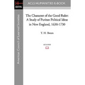 The Character of the Good Ruler: A Study of Puritan Political Ideas in New England, 1630-1730