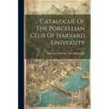 Catalogue Of The Porcellian Club Of Harvard University