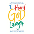 I Heard God Laugh: A Practical Guide to Life's Essential Daily Habit