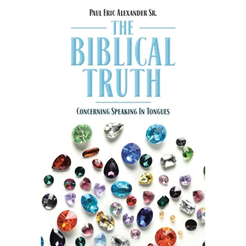 The Biblical Truth: Concerning Speaking in Tongues