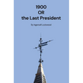 1900: Or the Last President